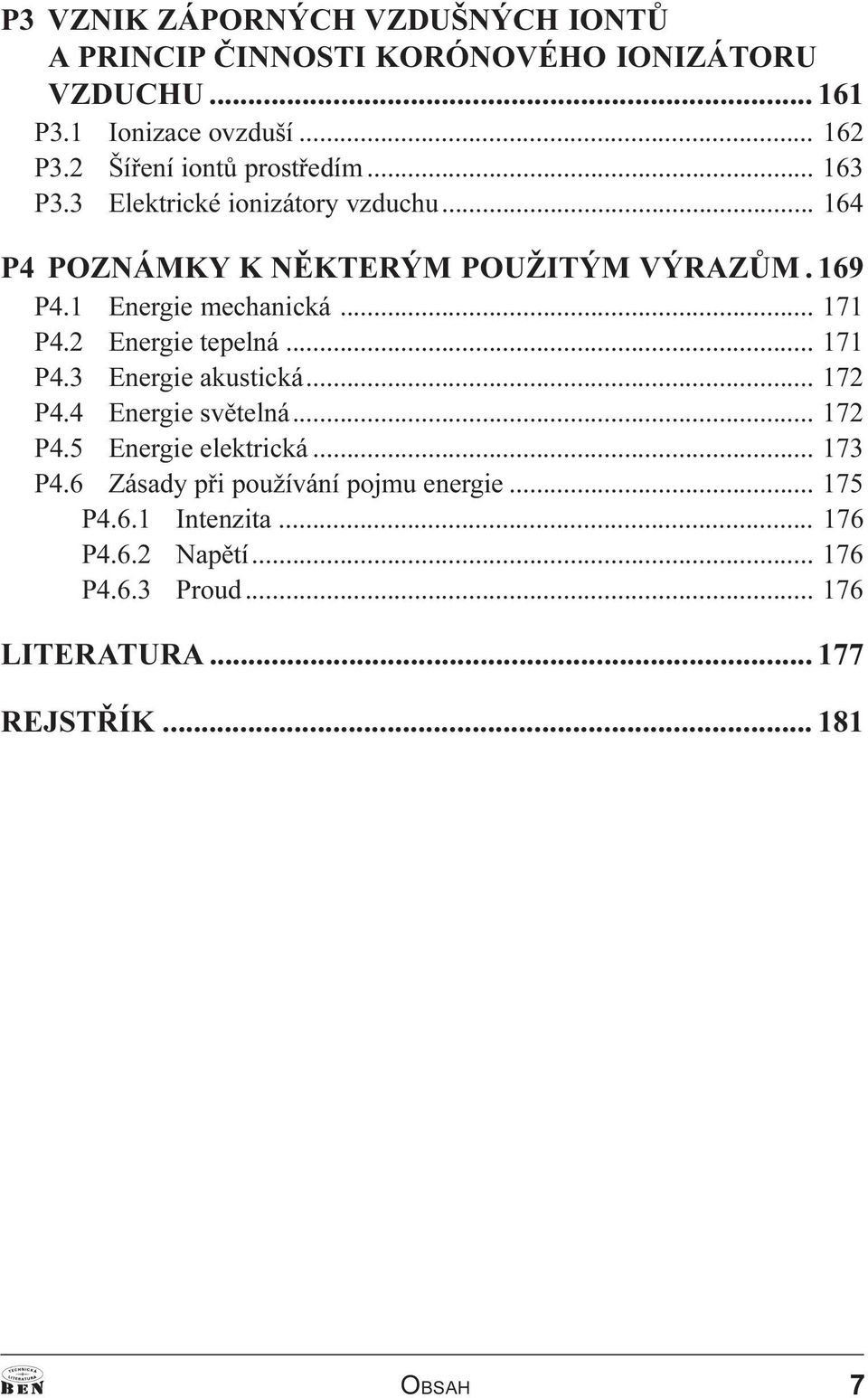 1 Energie mechanická... 171 P4.2 Energie tepelná... 171 P4.3 Energie akustická... 172 P4.4 Energie svìtelná... 172 P4.5 Energie elektrická.