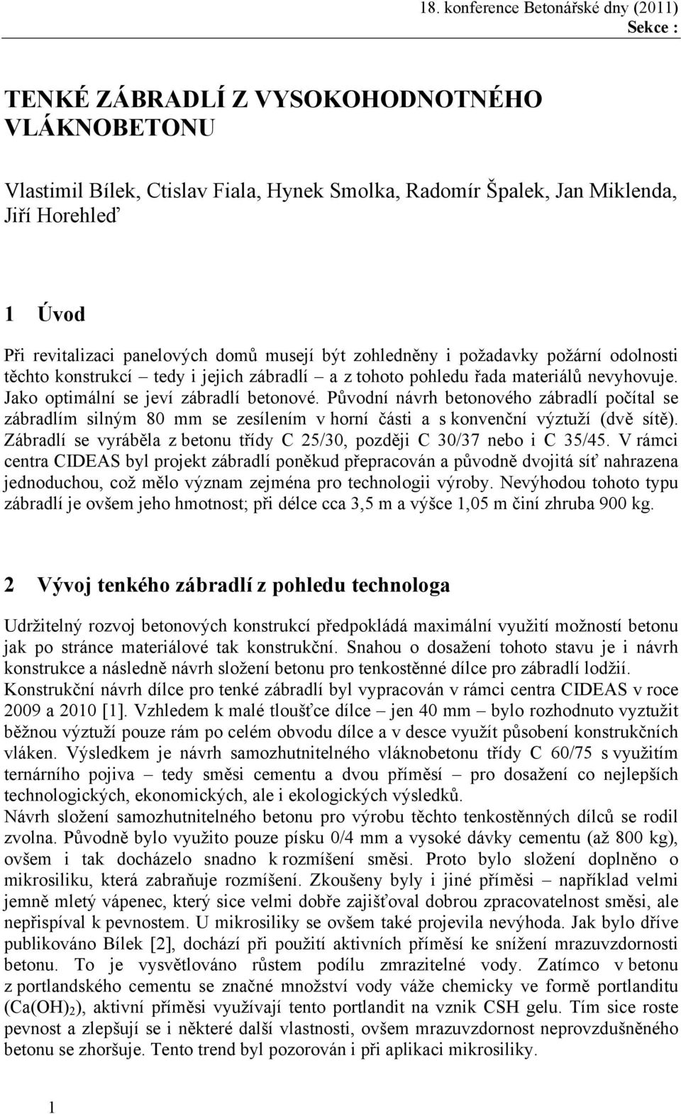 Původní návrh betonového zábradlí počítal se zábradlím silným 80 mm se zesílením v horní části a s konvenční výztuží (dvě sítě).