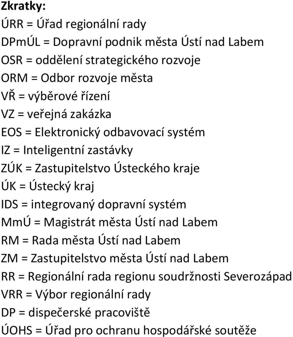 Ústecký kraj IDS = integrovaný dopravní systém MmÚ = Magistrát města Ústí nad Labem RM = Rada města Ústí nad Labem ZM = Zastupitelstvo města Ústí nad