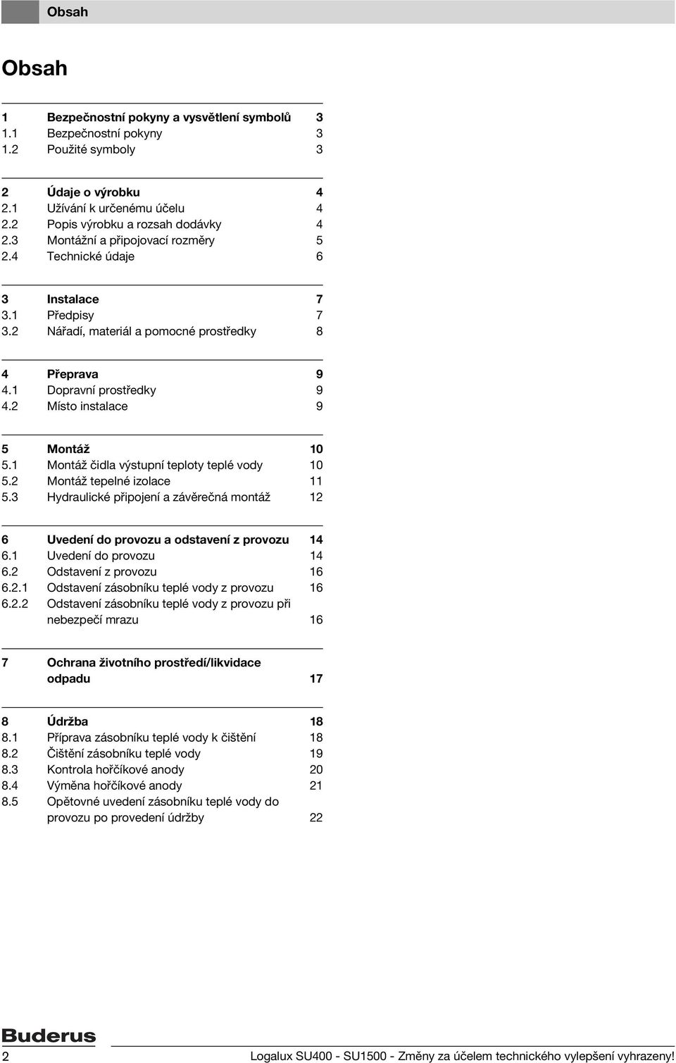2 Místo instalace 9 5 Montáž 10 5.1 Montáž čidla výstupní teploty teplé vody 10 5.2 Montáž tepelné izolace 11 5.