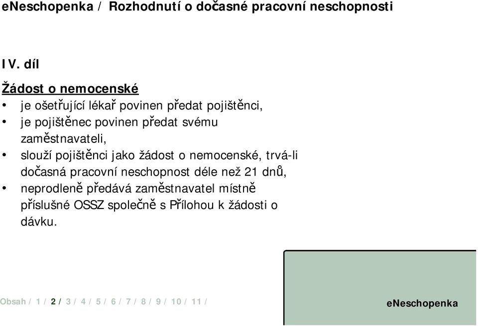 povinen předat svému zaměstnavateli, slouží pojištěnci jako žádost o nemocenské, trvá-li