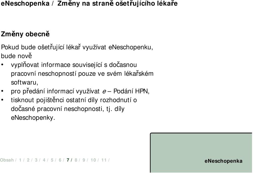 pouze ve svém lékařském softwaru, pro předání informací využívat e PodáníHPN, tisknout