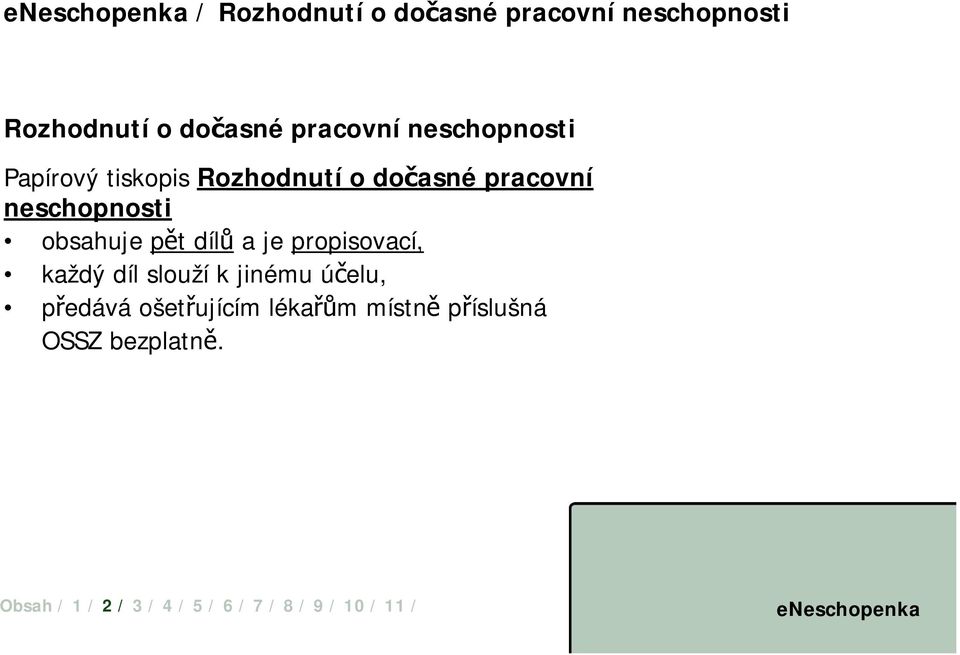 neschopnosti obsahuje pět dílů a je propisovací, každý díl slouží k