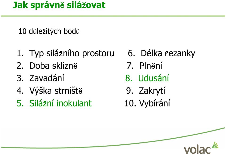 Doba sklizně 7. Plnění 3. Zavadání 8. Udusání 4.