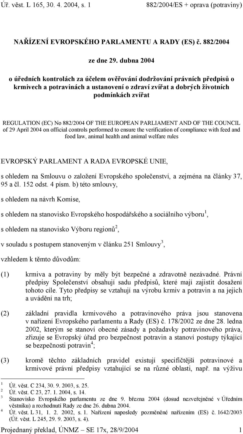 882/2004 OF THE EUROPEAN PARLIAMENT AND OF THE COUNCIL of 29 April 2004 on official controls performed to ensure the verification of compliance with feed and food law, animal health and animal