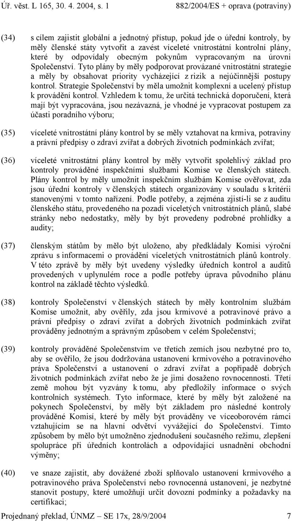 Strategie Společenství by měla umožnit komplexní a ucelený přístup k provádění kontrol.