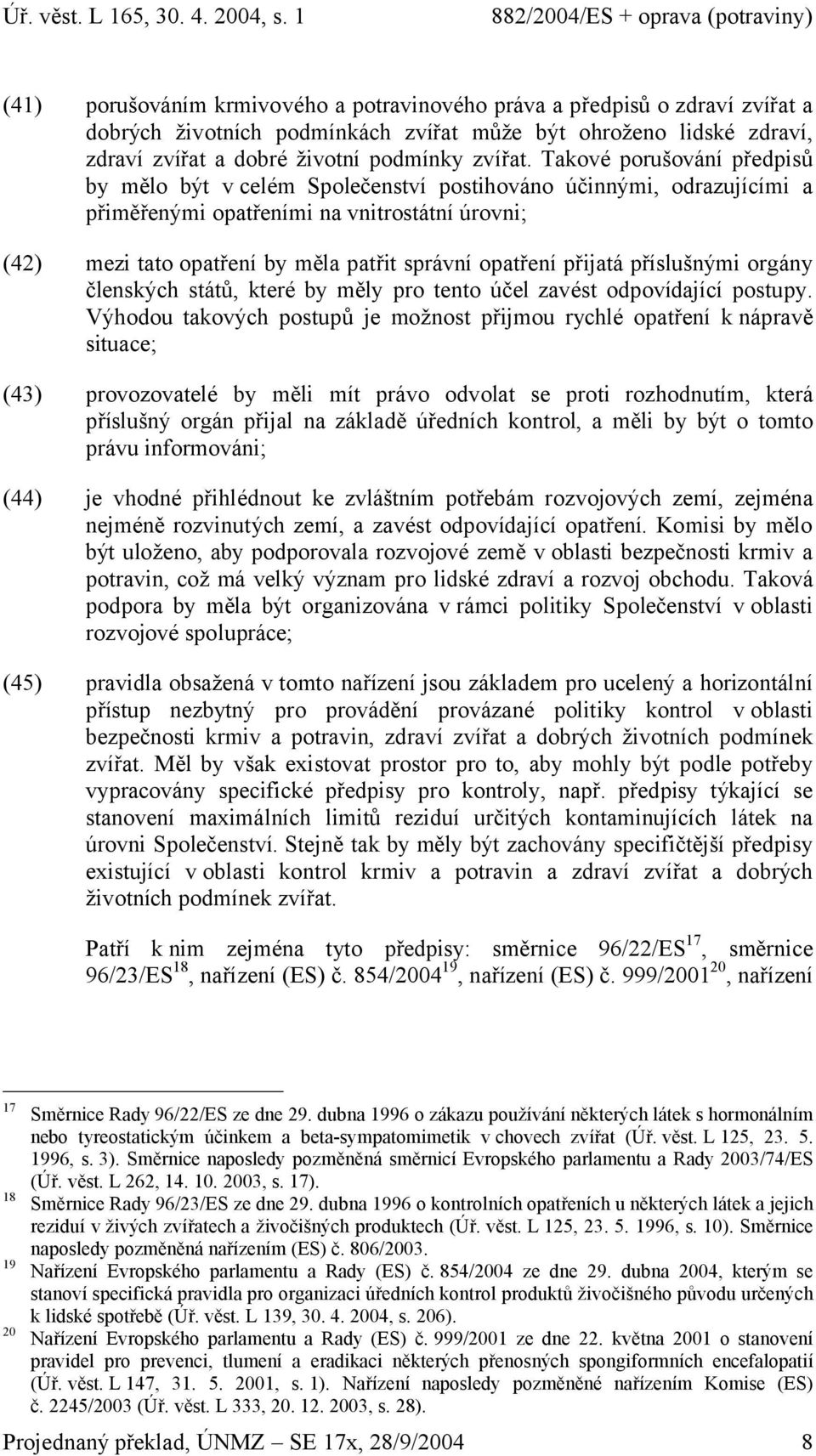 přijatá příslušnými orgány členských států, které by měly pro tento účel zavést odpovídající postupy.