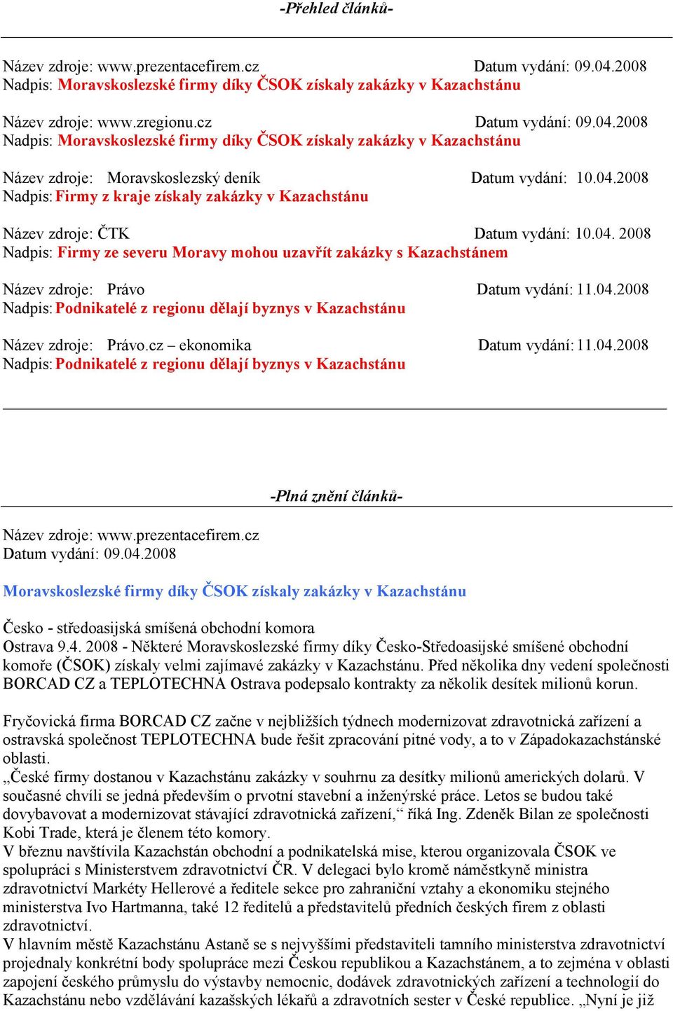 2008 Nadpis: Moravskoslezské firmy díky ČSOK získaly zakázky v Kazachstánu Název zdroje: Moravskoslezský deník Datum vydání: 10.04.