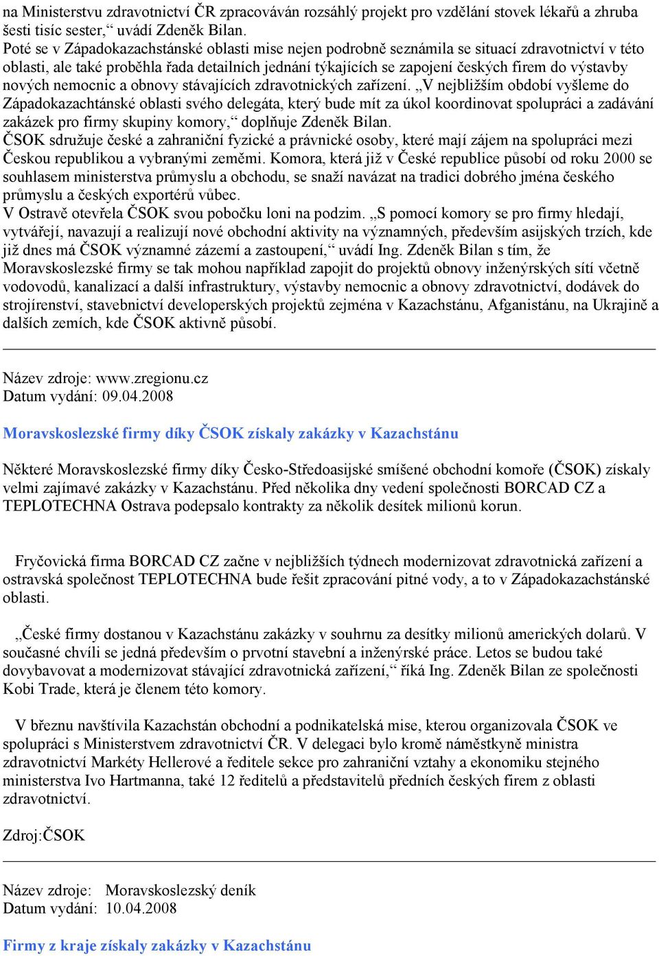 nových nemocnic a obnovy stávajících zdravotnických zařízení.