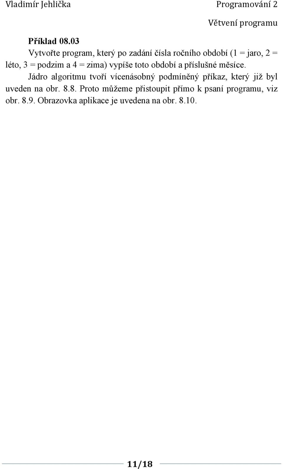 podzim a 4 = zima) vypíše toto období a příslušné měsíce.