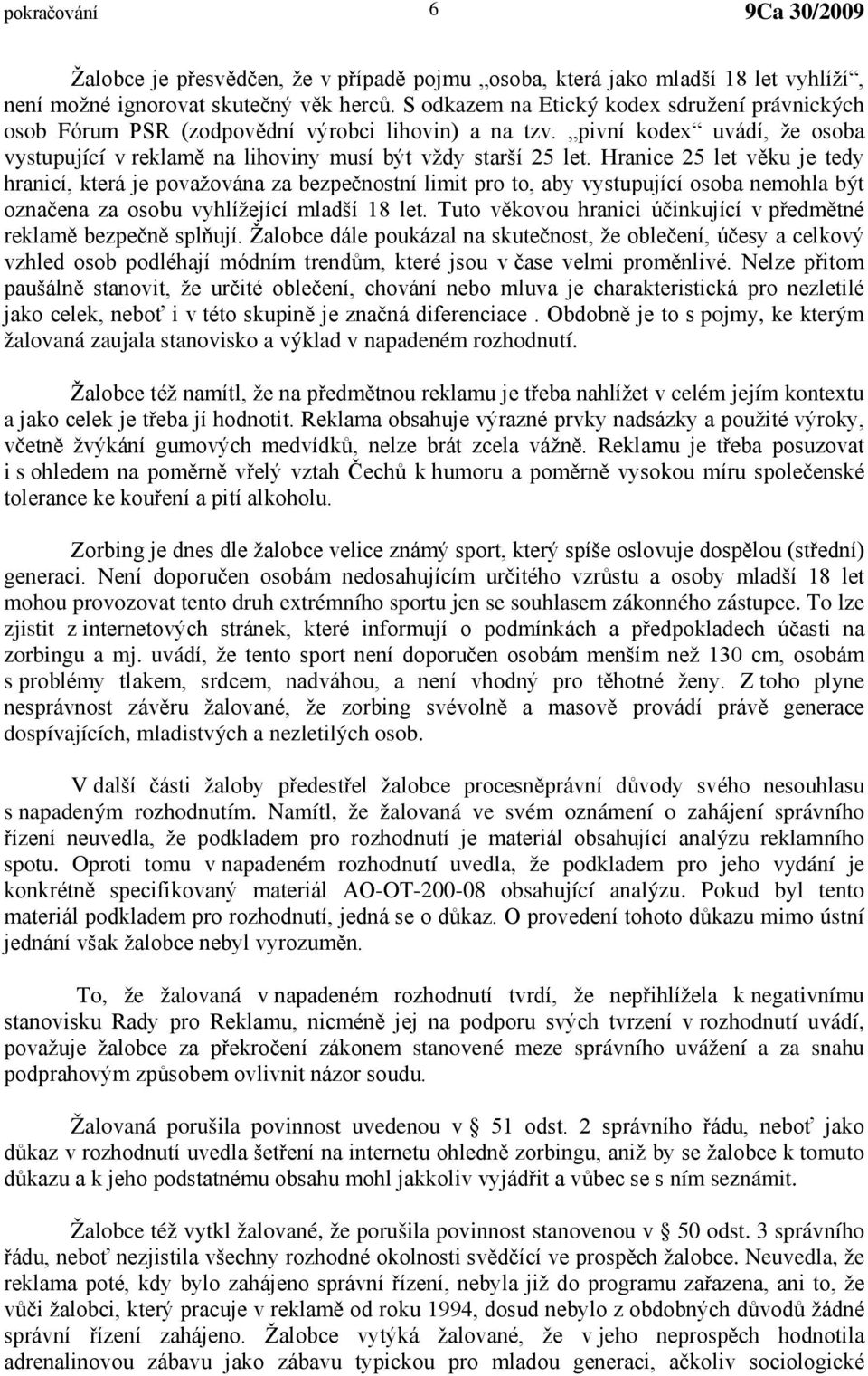Hranice 25 let věku je tedy hranicí, která je považována za bezpečnostní limit pro to, aby vystupující osoba nemohla být označena za osobu vyhlížející mladší 18 let.