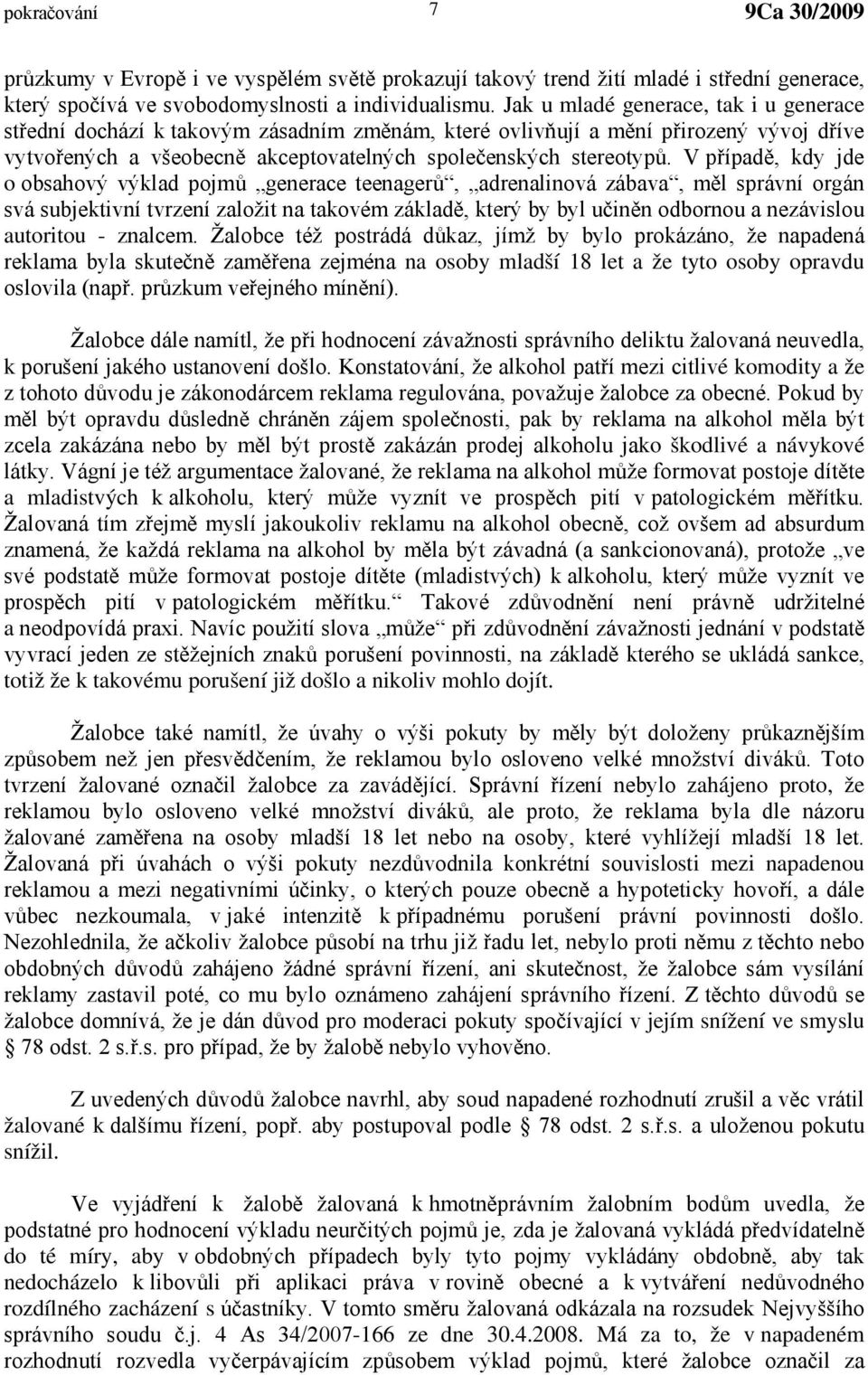 V případě, kdy jde o obsahový výklad pojmů generace teenagerů, adrenalinová zábava, měl správní orgán svá subjektivní tvrzení založit na takovém základě, který by byl učiněn odbornou a nezávislou