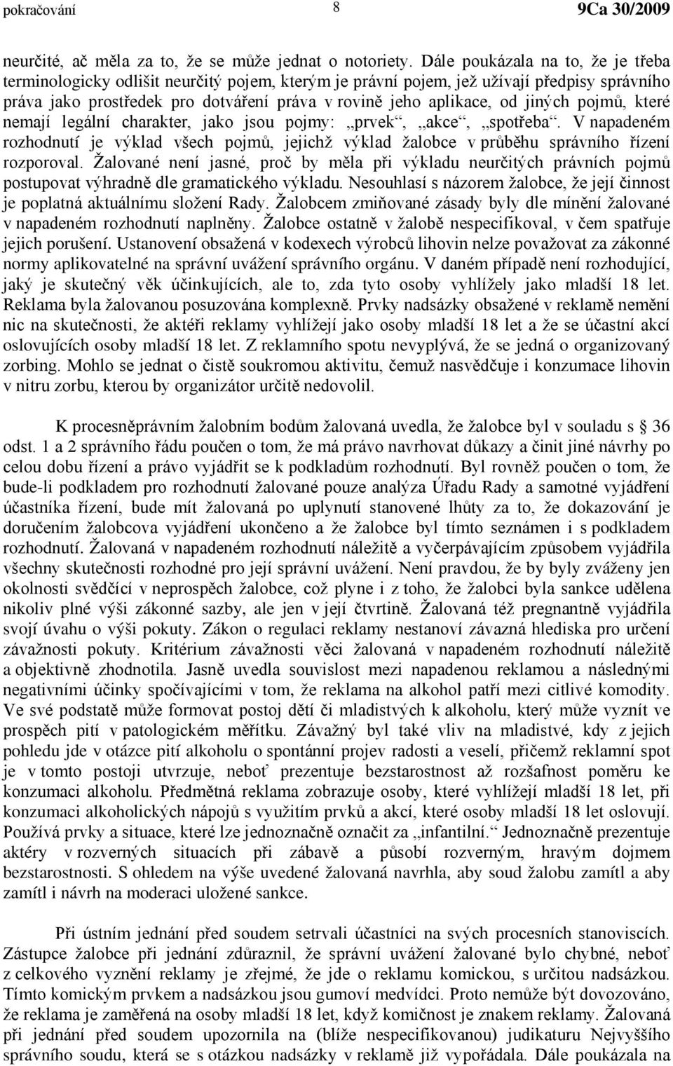 jiných pojmů, které nemají legální charakter, jako jsou pojmy: prvek, akce, spotřeba. V napadeném rozhodnutí je výklad všech pojmů, jejichž výklad žalobce v průběhu správního řízení rozporoval.