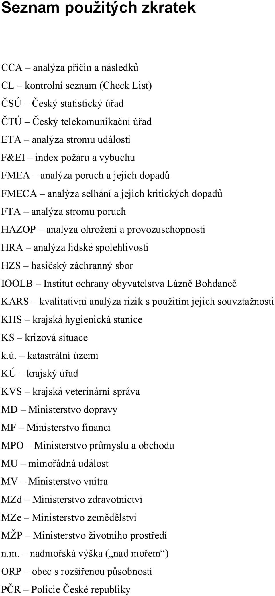 hasičský záchranný sbor IOOLB Institut ochrany obyvatelstva Lázně Bohdaneč KARS kvalitativní analýza rizik s použitím jejich souvztažnosti KHS krajská hygienická stanice KS krizová situace k.ú.