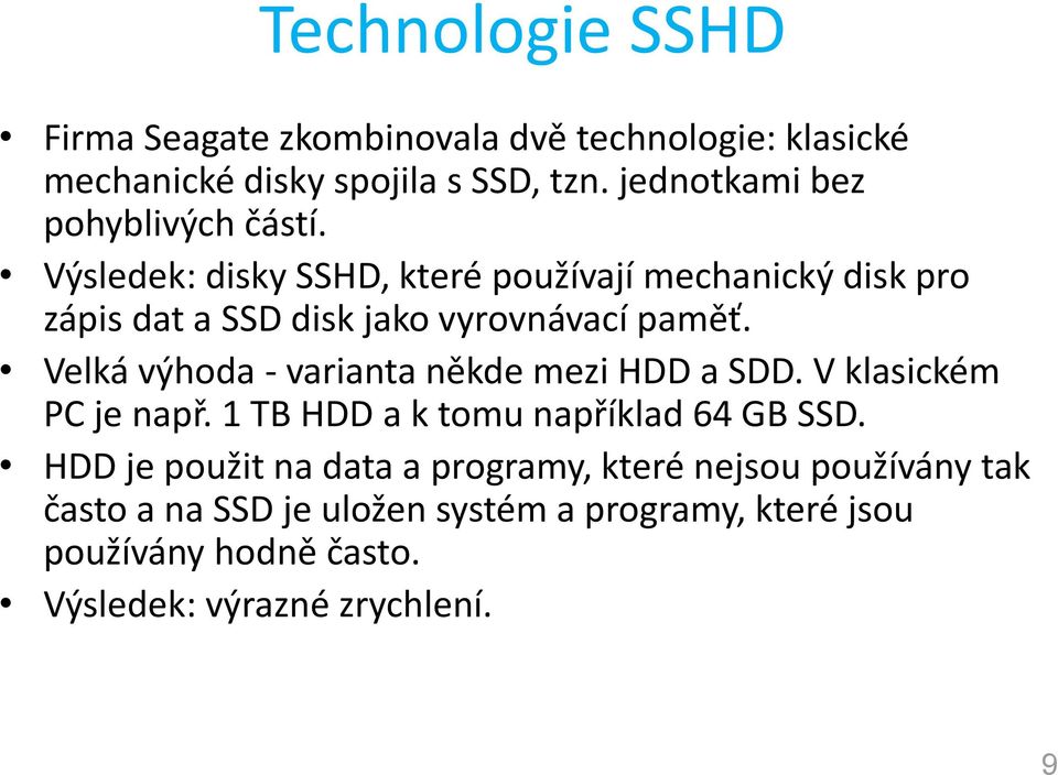 Výsledek: disky SSHD, které používají mechanický disk pro zápis dat a SSD disk jako vyrovnávací paměť.