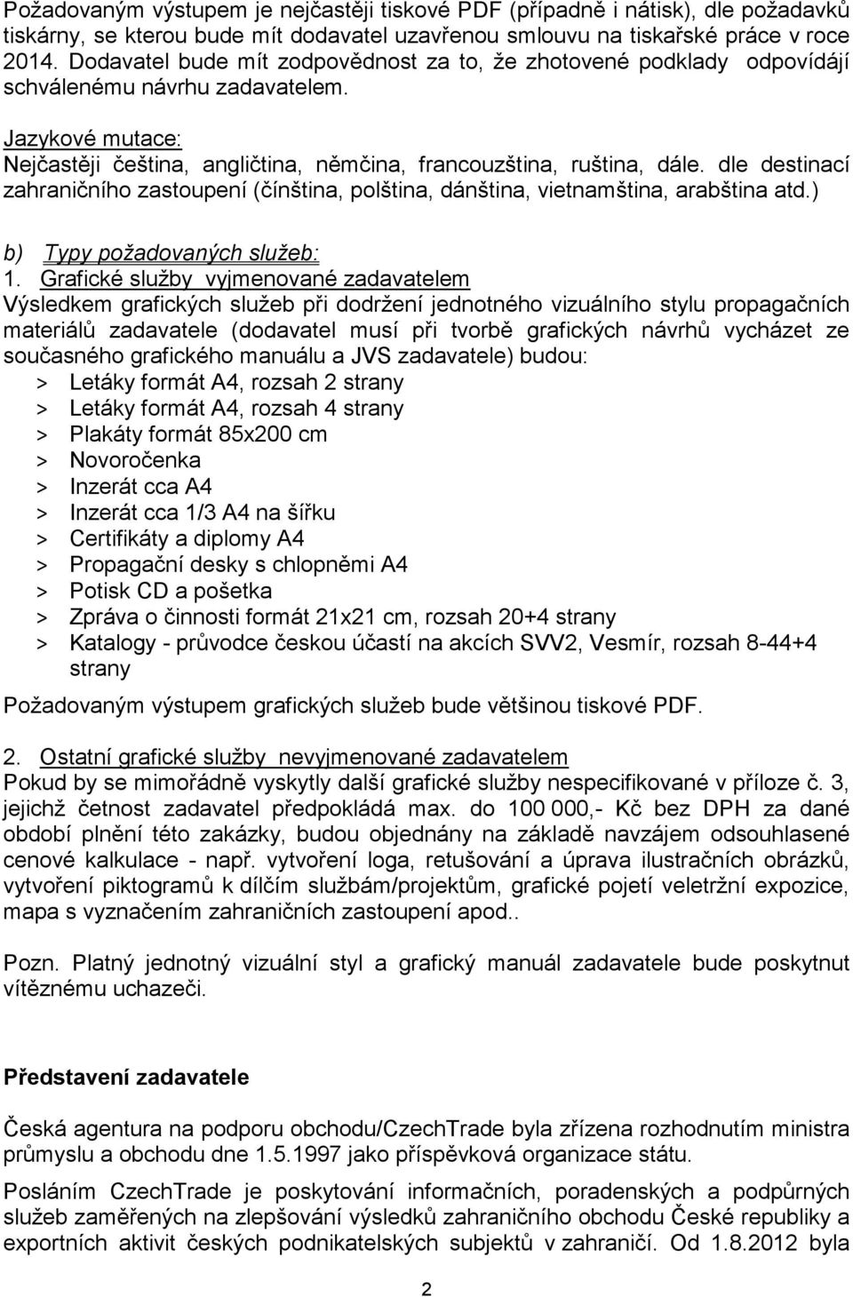 dle destinací zahraničního zastoupení (čínština, polština, dánština, vietnamština, arabština atd.) b) Typy požadovaných služeb: 1.