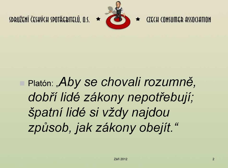 nepotřebují; špatní lidé si