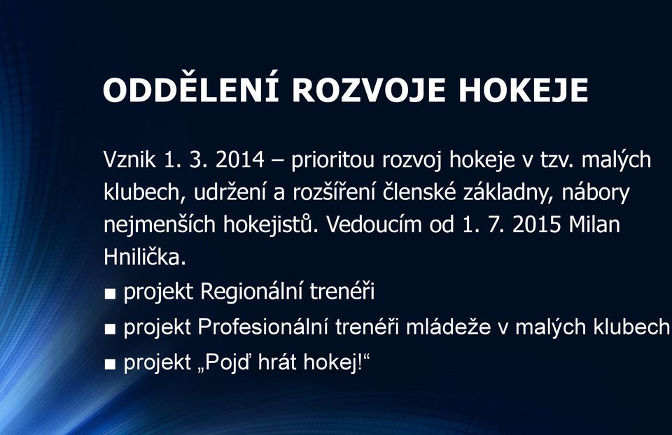 hokejistů. Vedoucím od 1. 7. 2015 Milan Hnilička.