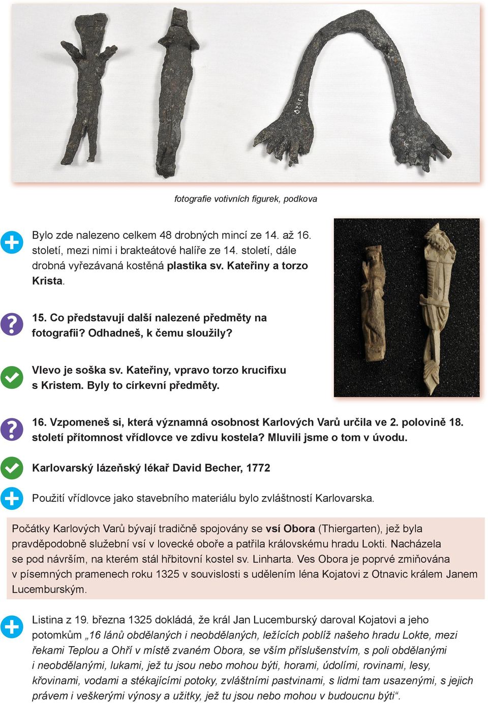 16. Vzpomeneš si, která významná osobnost Karlových Varů určila ve 2. polovině 18. století přítomnost vřídlovce ve zdivu kostela? Mluvili jsme o tom v úvodu.