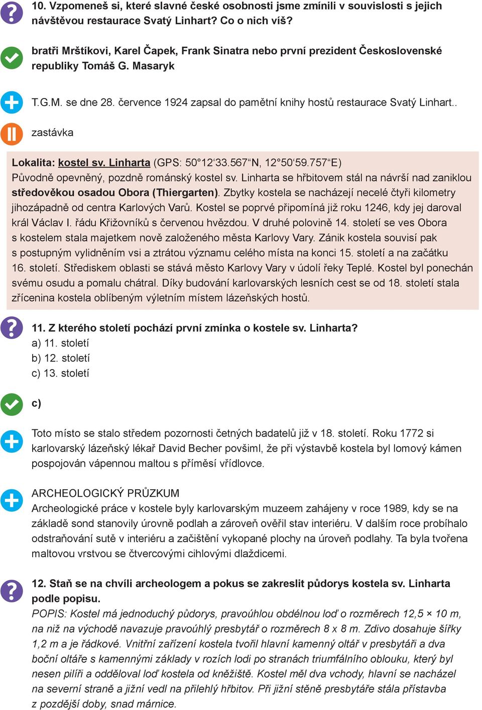 . zastávka Lokalita: kostel sv. Linharta (GPS: 50 12 33.567 N, 12 50 59.757 E) Původně opevněný, pozdně románský kostel sv.