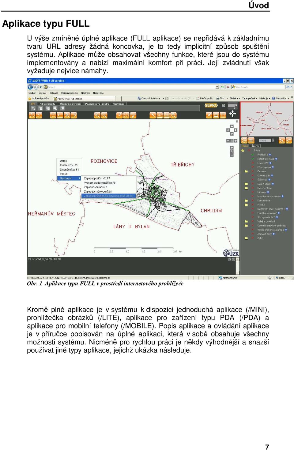 1 Aplikace typu FULL v prostředí internetového prohlížeče Kromě plné aplikace je v systému k dispozici jednoduchá aplikace (/MINI), prohlížečka obrázků (/LITE), aplikace pro zařízení typu PDA (/PDA)