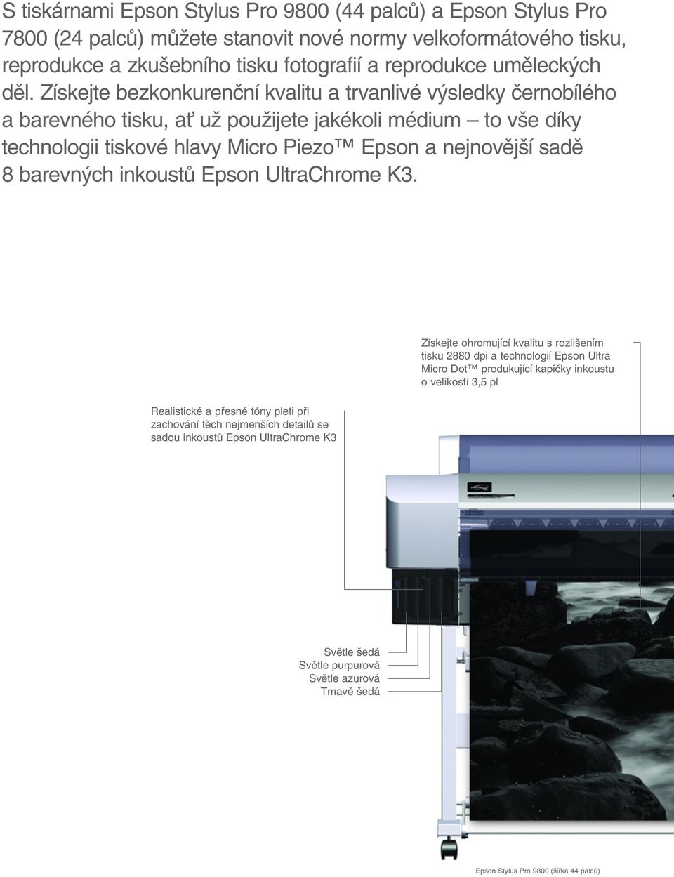 Získejte bezkonkurenãní kvalitu a trvanlivé v sledky ãernobílého a barevného tisku, aè uï pouïijete jakékoli médium to v e díky technologii tiskové hlavy Micro Piezo Epson a nejnovûj í sadû 8