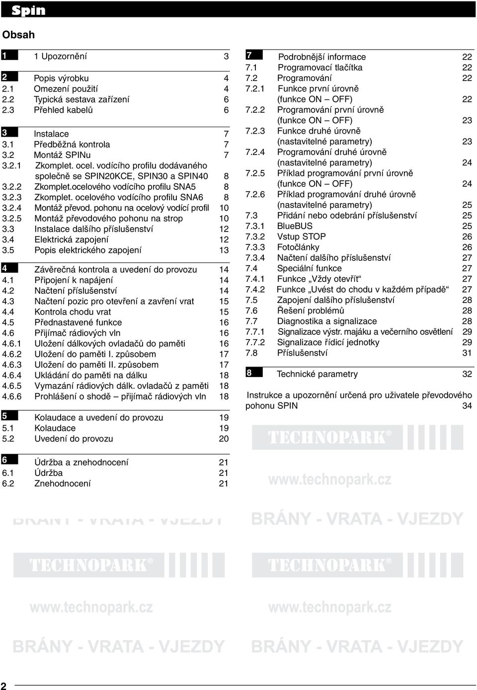 2.1 Zkomplet. ocel. vodícího profilu dodávaného (nastavitelné parametry) 24 společně se SPIN20KCE, SPIN30 a SPIN40 8 7.2.5 Příklad programování první úrovně 3.2.2 Zkomplet.