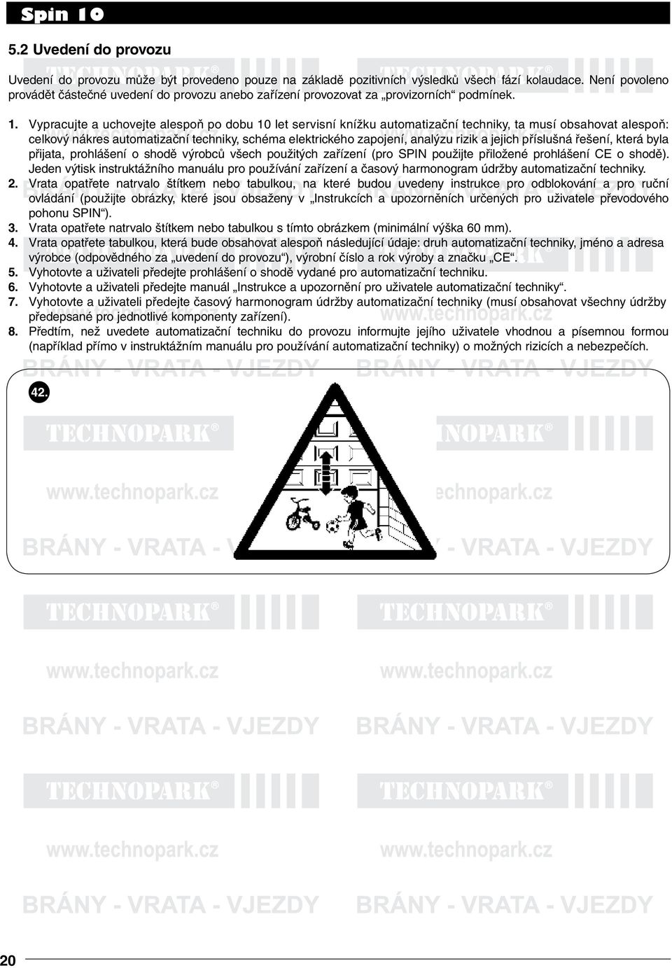 Vypracujte a uchovejte alespoň po dobu 10 let servisní knížku automatizační techniky, ta musí obsahovat alespoň: celkový nákres automatizační techniky, schéma elektrického zapojení, analýzu rizik a