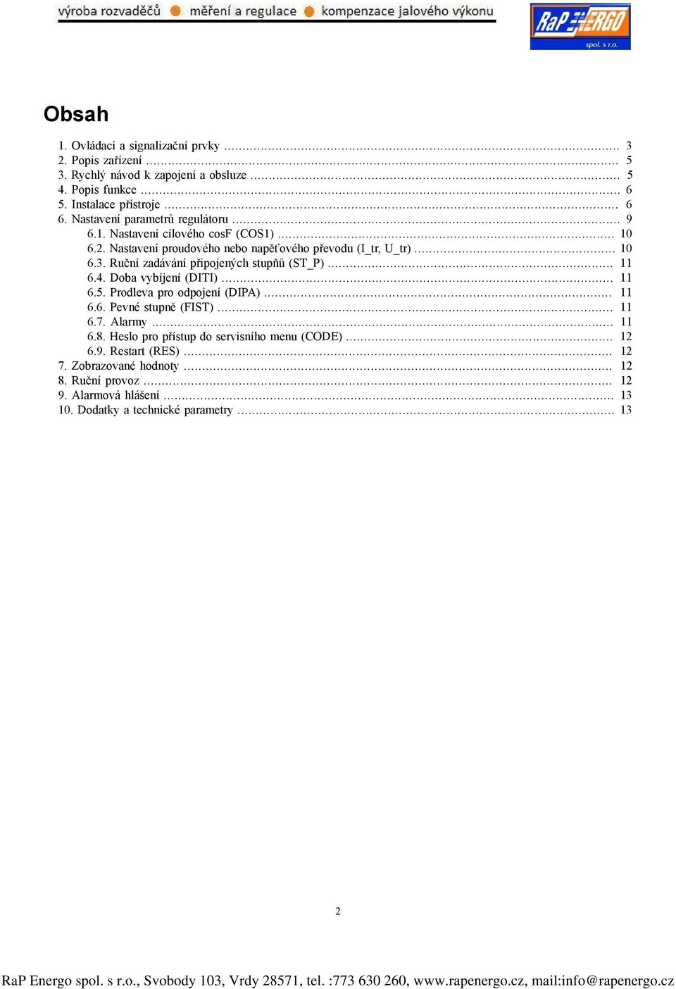 Ruční zadávání připojených stupňů (ST_P)... 11 6.4. Doba vybíjení (DITI)... 11 6.5. Prodleva pro odpojení (DIPA)... 11 6.6. Pevné stupně (FIST)... 11 6.7. Alarmy... 11 6.8.