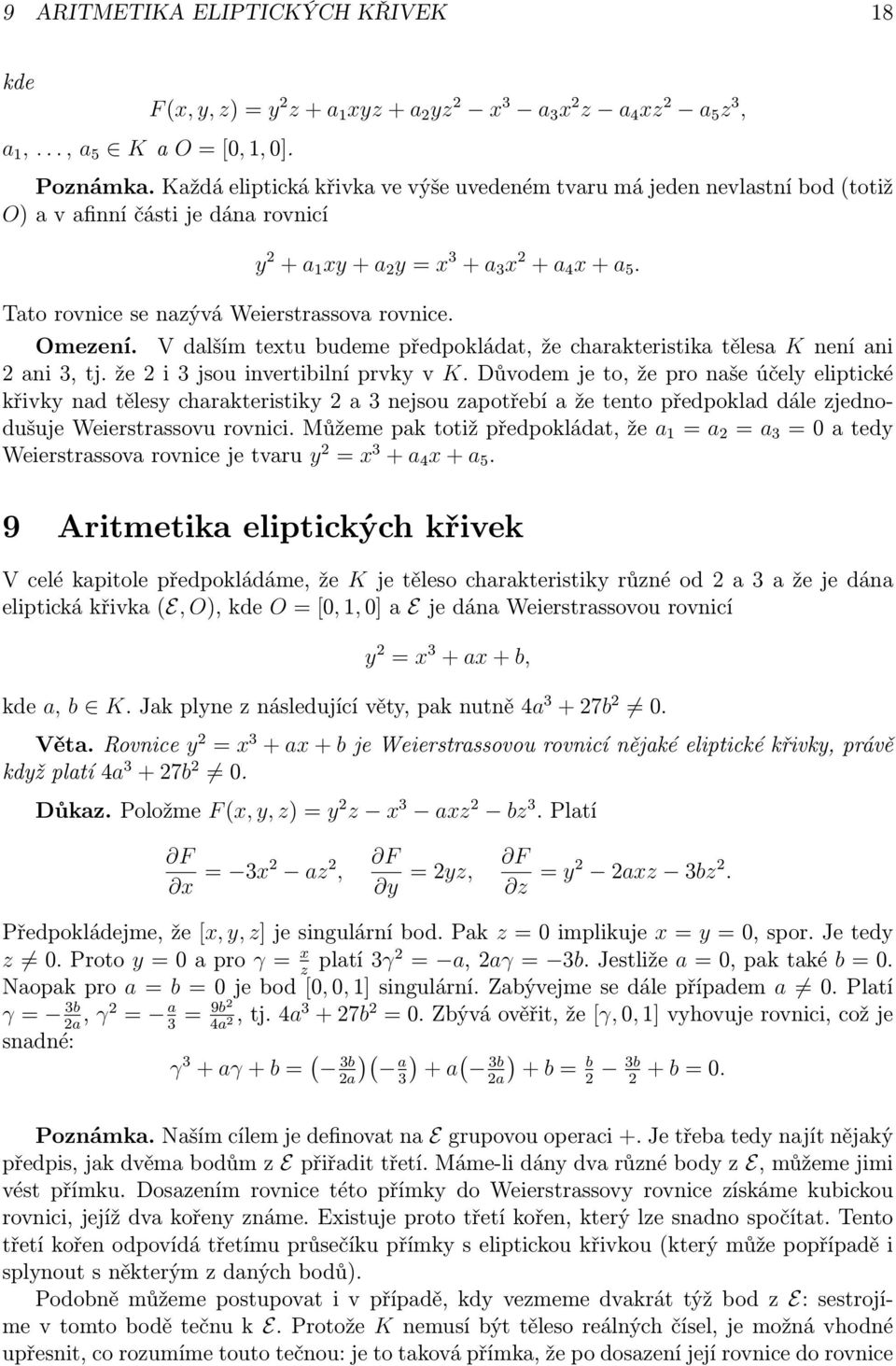 Tato rovnice se nazývá Weierstrassova rovnice. Omezení. V dalším textu budeme předpokládat, že charakteristika tělesa K není ani 2 ani 3, tj. že 2 i 3 jsou invertibilní prvky v K.