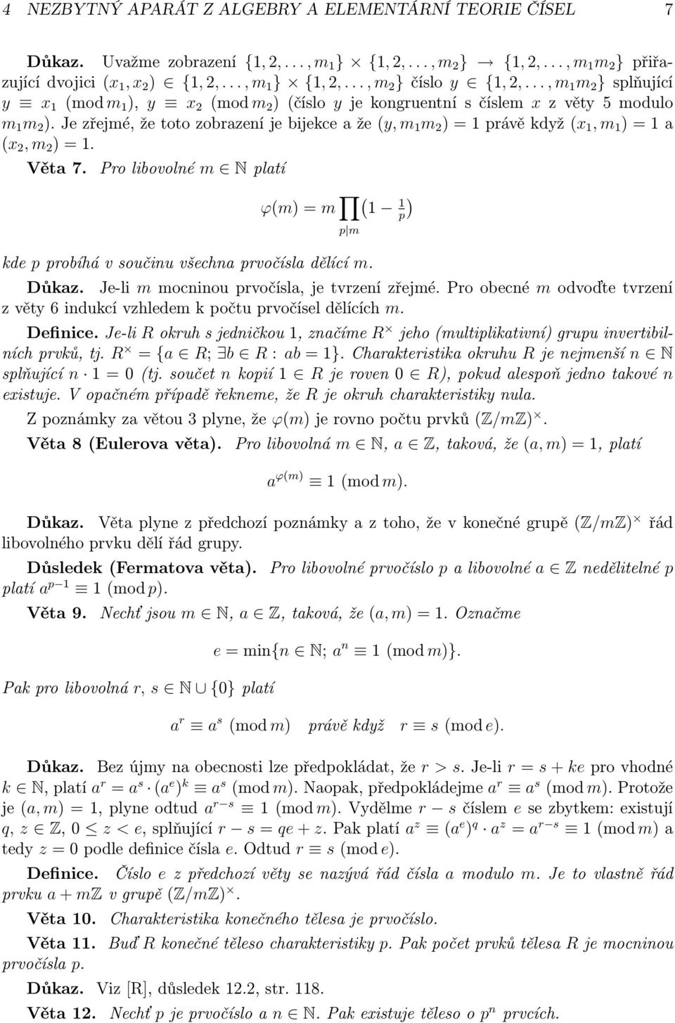 Je zřejmé, že toto zobrazení je bijekce a že (y, m 1 m 2 ) = 1 právě když (x 1, m 1 ) = 1 a (x 2, m 2 ) = 1. Věta 7.