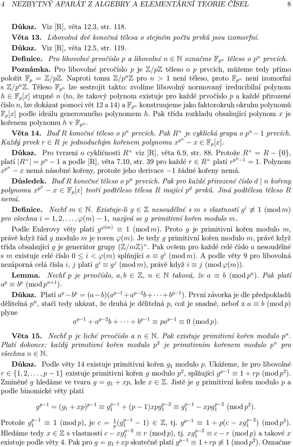 Naproti tomu Z/p n Z pro n > 1 není těleso, proto F p n není izomorfní s Z/p n Z.