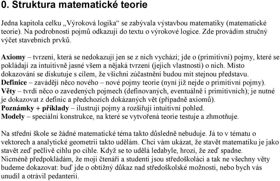 Míst dkazání se disktje s cílem, že šichni zúčastnění bd mít stejn předsta. Definice zaádějí něc néh né pjmy terie nyní již nejde primitiní pjmy).