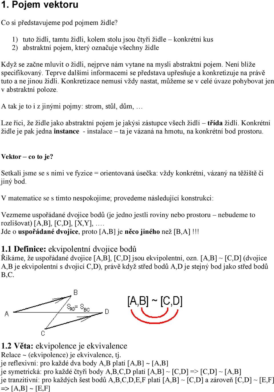 Tepre dalšími infrmacemi se předstaa přesňje a knkretizje na práě tt a ne jin židli. Knkretizace nemsí ždy nastat, můžeme se celé úaze phybat jen abstraktní plze.
