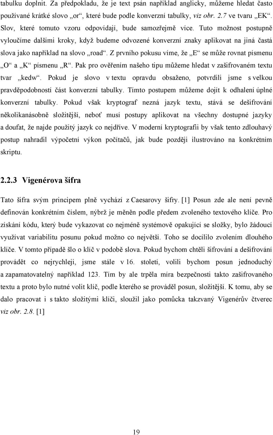 Tuto možnost postupně vyloučíme dalšími kroky, když budeme odvozené konverzní znaky aplikovat na jiná častá slova jako například na slovo road.