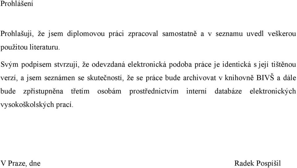 Svým podpisem stvrzuji, že odevzdaná elektronická podoba práce je identická s její tištěnou verzí, a jsem