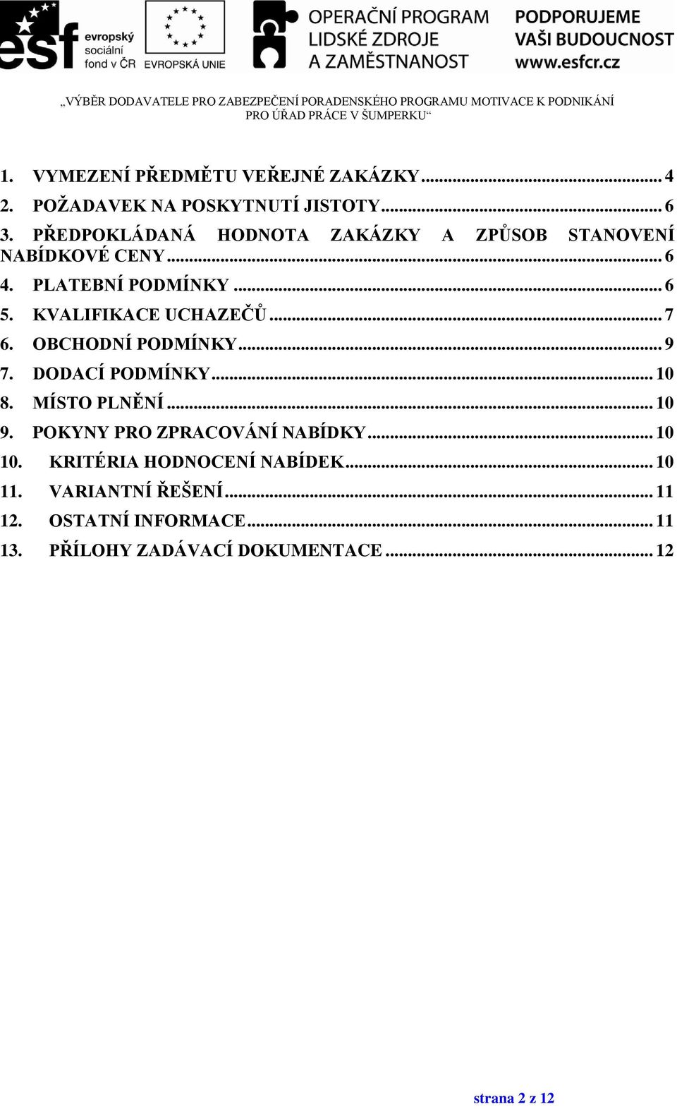 KVALIFIKACE UCHAZEČŮ... 7 6. OBCHODNÍ PODMÍNKY... 9 7. DODACÍ PODMÍNKY... 10 8. MÍSTO PLNĚNÍ... 10 9.