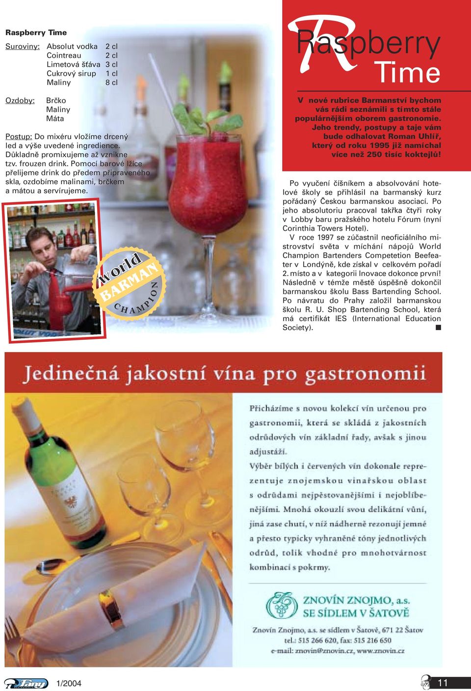 Raspberry Time V nové rubrice Barmanství bychom vás rádi seznámili s tímto stále populárnějším oborem gastronomie.