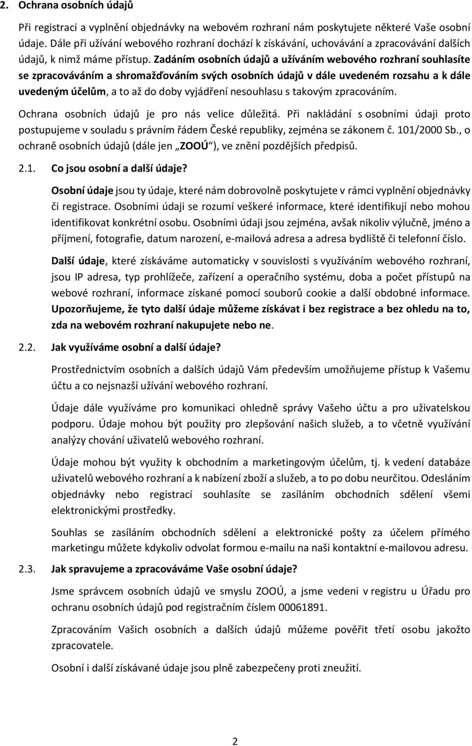 Zadáním osobních údajů a užíváním webového rozhraní souhlasíte se zpracováváním a shromažďováním svých osobních údajů v dále uvedeném rozsahu a k dále uvedeným účelům, a to až do doby vyjádření