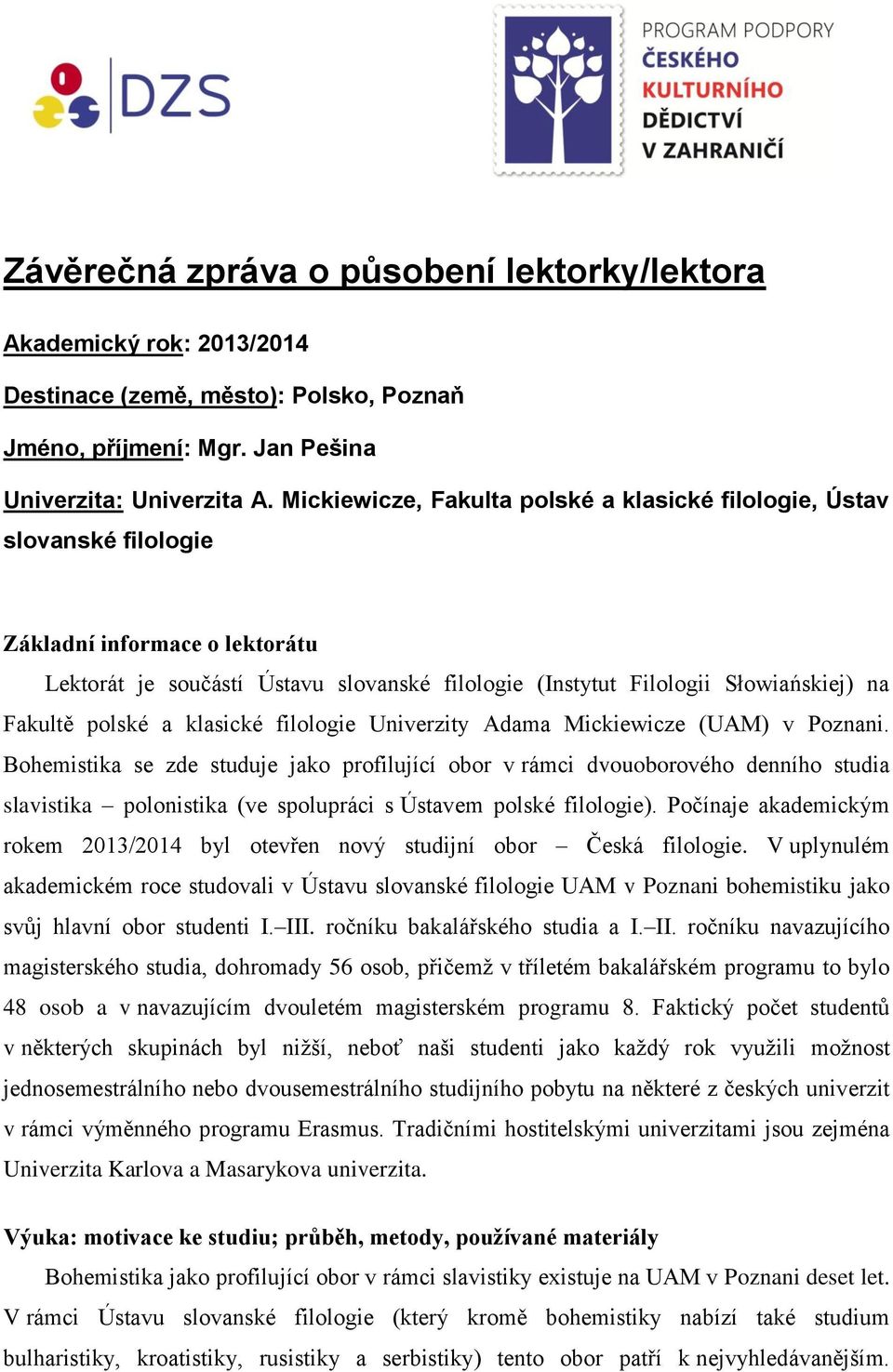 polské a klasické filologie Univerzity Adama Mickiewicze (UAM) v Poznani.
