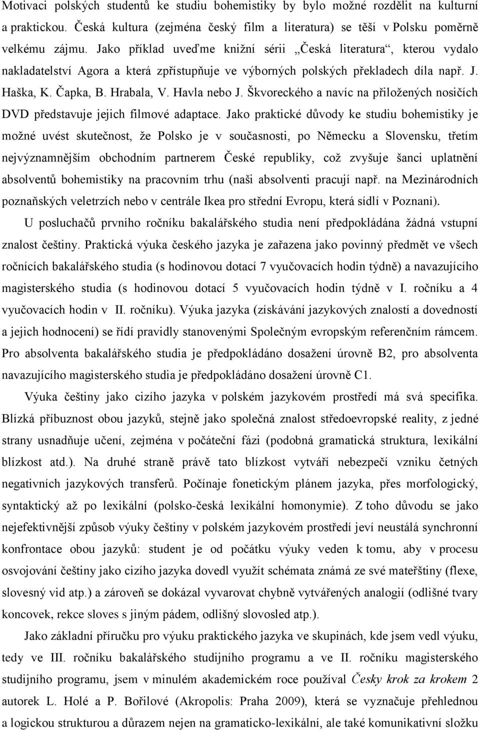 Škvoreckého a navíc na přiložených nosičích DVD představuje jejich filmové adaptace.