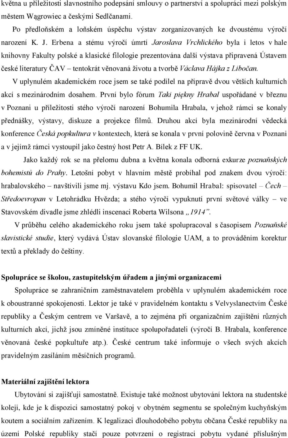 Erbena a stému výročí úmrtí Jaroslava Vrchlického byla i letos v hale knihovny Fakulty polské a klasické filologie prezentována další výstava připravená Ústavem české literatury ČAV tentokrát