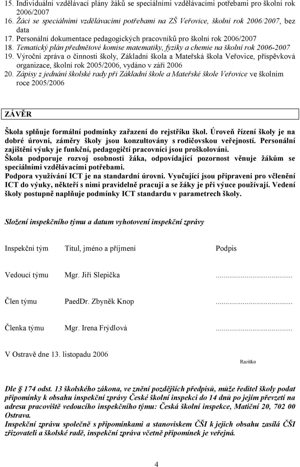 Výroční zpráva o činnosti školy, Základní škola a Mateřská škola Veřovice, příspěvková organizace, školní rok 2005/2006, vydáno v září 2006 20.