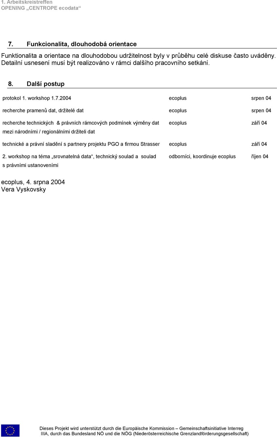 2004 ecoplus srpen 04 recherche pramenů dat, držitelé dat ecoplus srpen 04 recherche technických & právních rámcových podmínek výměny dat mezi národními / regionálními