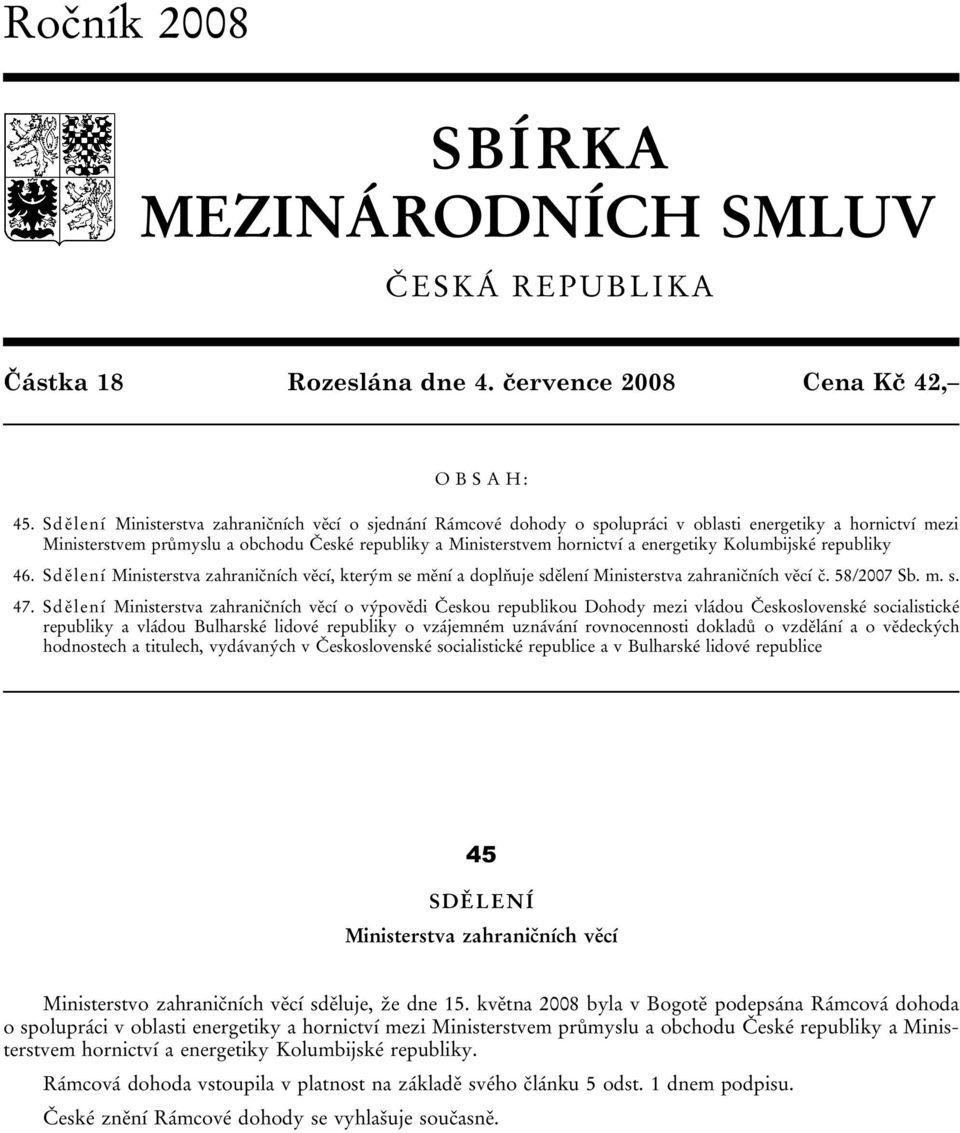 energetiky Kolumbijské republiky 46. Sdělení Ministerstva zahraničních věcí, kterým se mění a doplňuje sdělení Ministerstva zahraničních věcí č. 58/2007 Sb. m. s. 47.