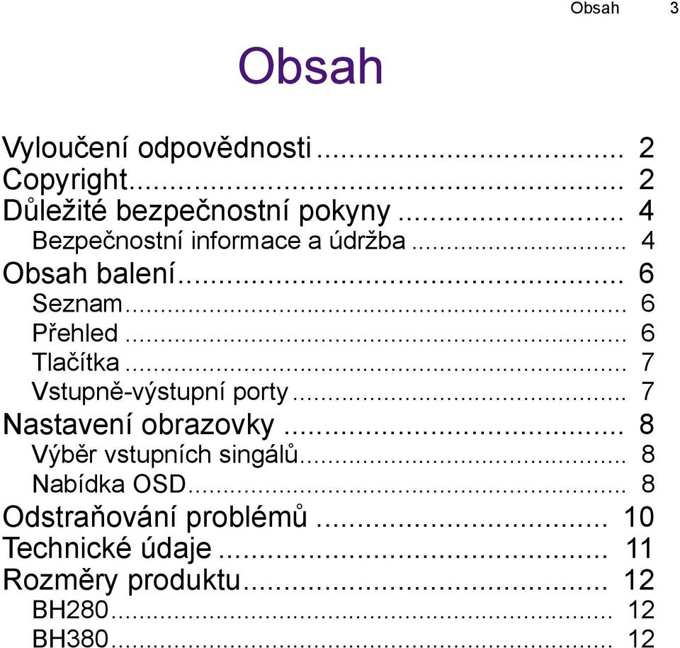 .. 7 Vstupně-výstupní porty... 7 Nastavení obrazovky... 8 Výběr vstupních singálů.