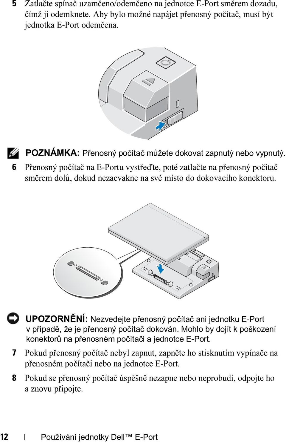 6 Přenosný počítač na E-Portu vystřeďte, poté zatlačte na přenosný počítač směrem dolů, dokud nezacvakne na své místo do dokovacího konektoru.