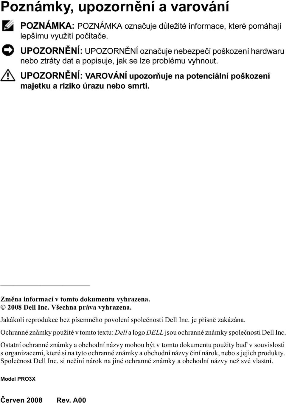 UPOZORNĚNÍ: VAROVÁNÍ upozorňuje na potenciální poškození majetku a riziko úrazu nebo smrti. Změna informací v tomto dokumentu vyhrazena. 2008 Dell Inc. Všechna práva vyhrazena.