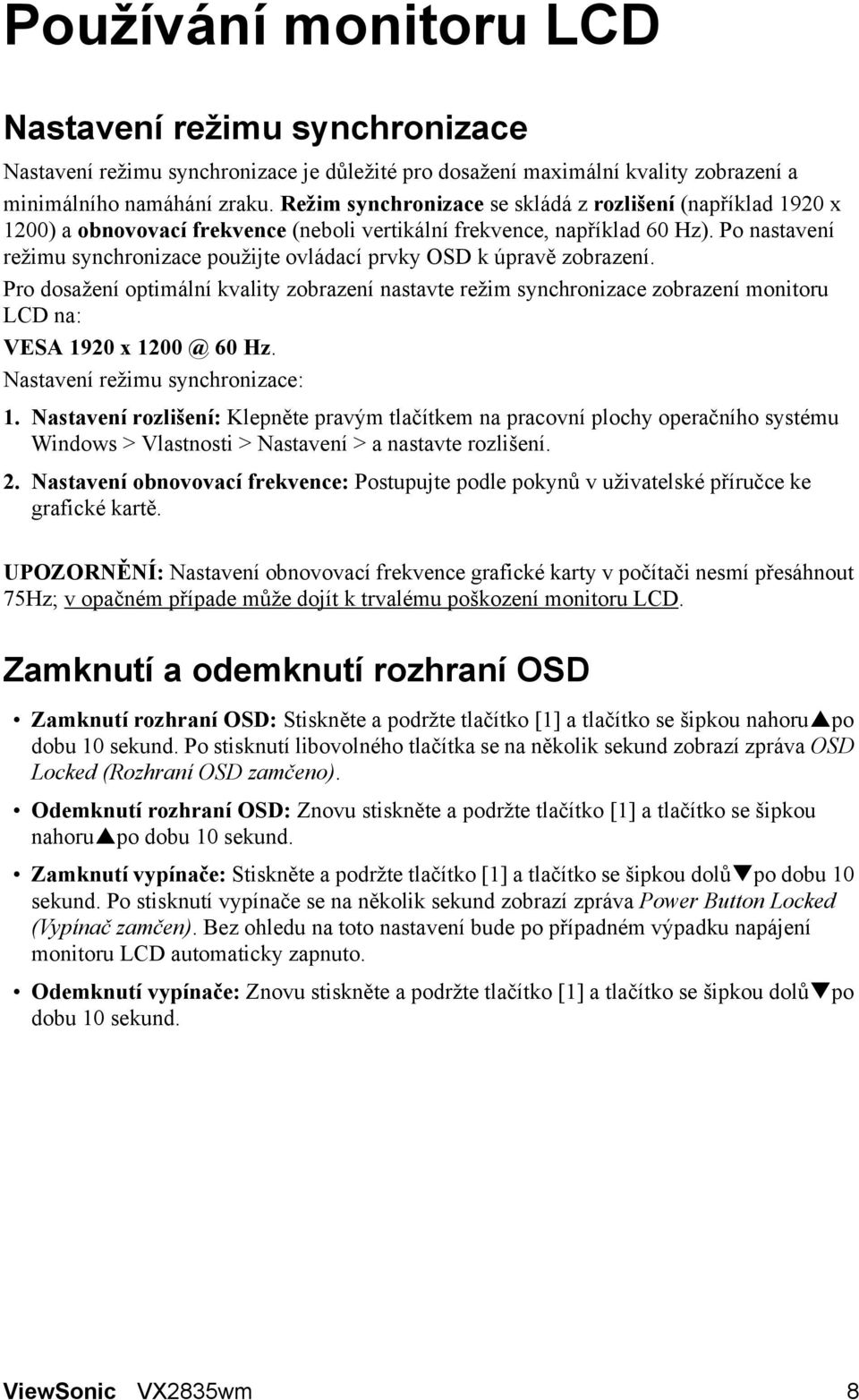 Po nastavení režimu synchronizace použijte ovládací prvky OSD k úpravě zobrazení.