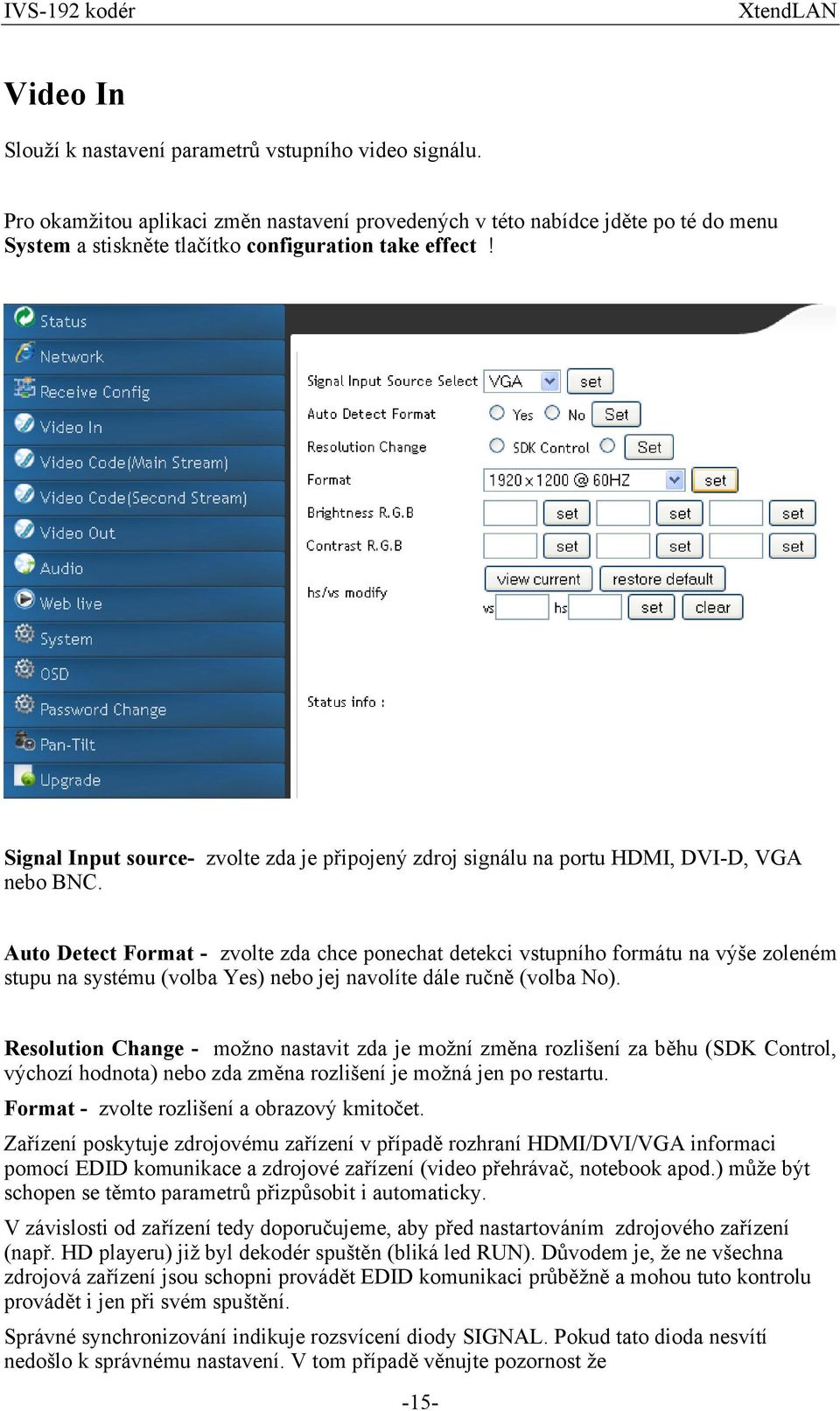 Signal Input source- zvolte zda je připojený zdroj signálu na portu HDMI, DVI-D, VGA nebo BNC.